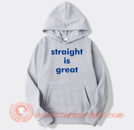 Straight Is Great hoodie On Sale