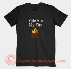 Yule-Are-My-Fire-T-shirt-On-Sale