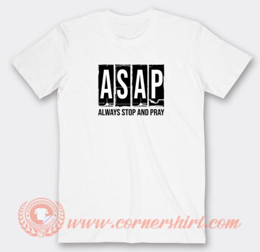 ASAP-Always-Stop-And-Pray-T-shirt-On-Sale