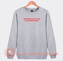 Anything-You-Can-Do-I-Can-Do-Bleeding-Sweatshirt-On-Sale