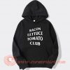Bacon Lettuce Tomato Club hoodie On Sale
