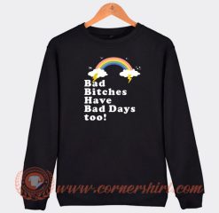 Bad-Bitches-Have-Bad-Days-too-Sweatshirt-On-Sale