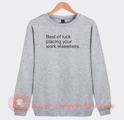 Best-Of-Luck-Placing-Your-Work-Sweatshirt-On-Sale