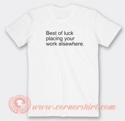 Best-Of-Luck-Placing-Your-Work-T-shirt-On-Sale