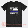 Ceremony-Burn-This-Flag-T-shirt-On-Sale