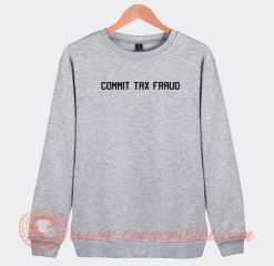 Commit-Tax-Fraud-Simple-Classic-Sweatshirt-On-Sale
