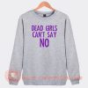 Dead-Girls-Cant-Say-No-Sweatshirt-On-Sale
