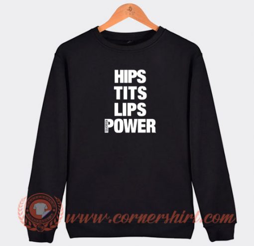 Hips-Tits-Lips-Power-Sweatshirt-On-Sale