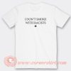 I-Don't-Smoke-With-Racists-T-shirt-On-Sale
