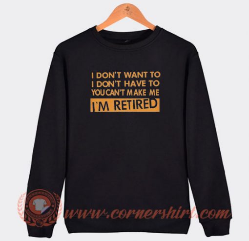 I-Don’t-Want-To-I-Don’t-Have-To-Sweatshirt-On-Sale