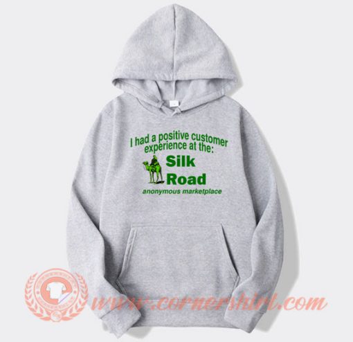 I Had A Positive Customer Experience At The Silk Road hoodie On Sale