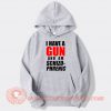 I Have A Gun and Am Schizophrenic hoodie On Sale