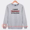 I-Have-Dyslexia-Sweatshirt-On-Sale