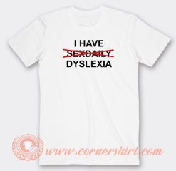 I-Have-Dyslexia-T-shirt-On-Sale