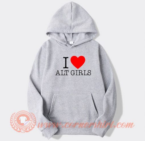 I Love Alt Girls hoodie On Sale