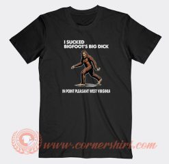 I-Sucked-Bigfoot’s-Big-Dick-In-Point-Pleasant-West-Virginia-T-shirt-On-Sale