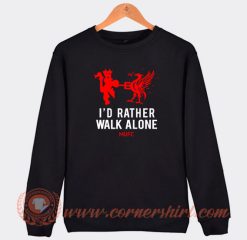 I’d-Rather-Walk-Alone-Sweatshirt-On-Sale