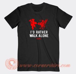 I’d-Rather-Walk-Alone-T-shirt-On-Sale
