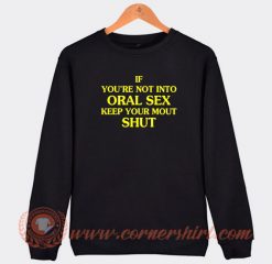If-You’re-Not-Into-Oral-Sex-Sweatshirt-On-Sale