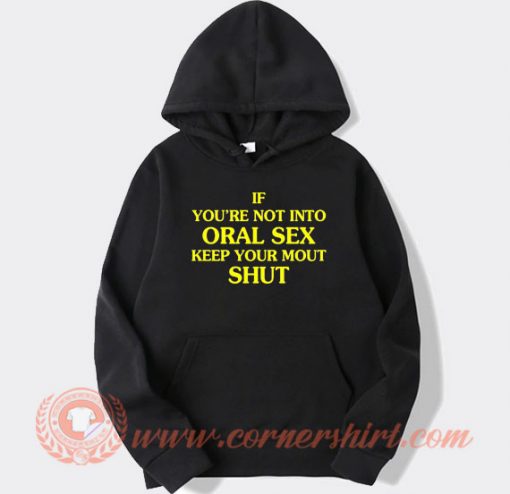 If You’re Not Into Oral Sex hoodie On Sale