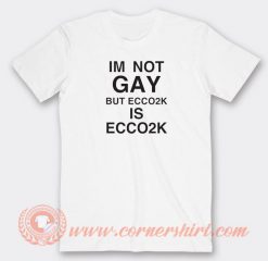 Im-Not-Gay-But-Ecco2k-T-shirt-On-Sale