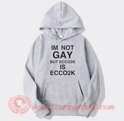 Im Not Gay But Ecco2k hoodie On Sale