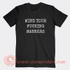 Mind-Your-Fucking-Manners-T-shirt-On-Sale