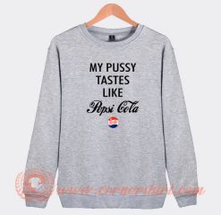 My-Pussy-Tastes-Like-Pepsi-Cola-Sweatshirt-On-Sale