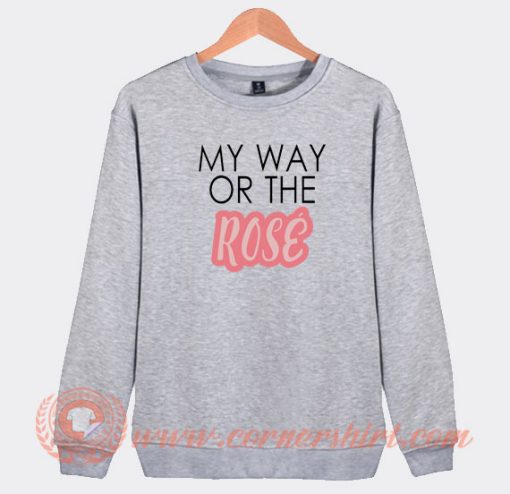 My-Way-Or-The-Rose-Sweatshirt-On-Sale
