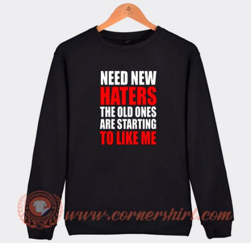 Need-New-Haters-The-Old-Ones-Are-Starting-Sweatshirt-On-Sale