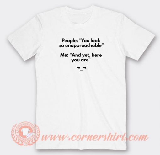 People-You-Look-So-Unapproachable-T-shirt-On-Sale