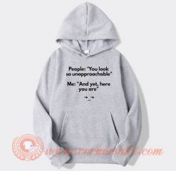 People You Look So Unapproachable hoodie On Sale