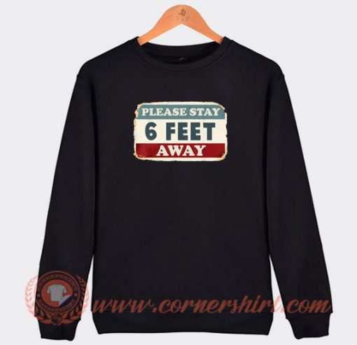 Please-Stay-6-Feet-Away-Sweatshirt-On-Sale