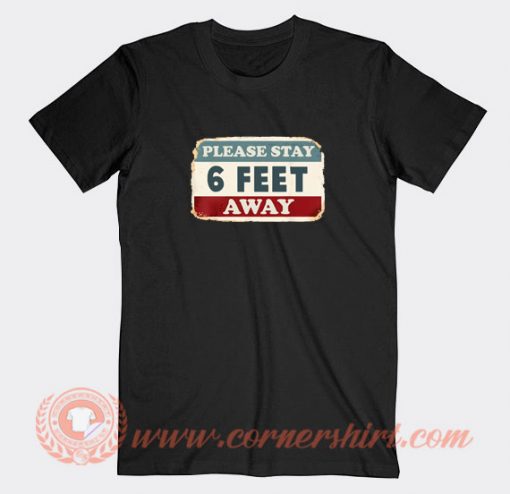 Please-Stay-6-Feet-Away-T-shirt-On-Sale