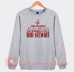 Some-Grandmas-Play-Bingo-Listen-To-Rod-Stewart-Sweatshirt-On-Sale