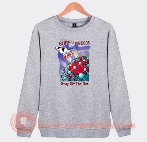 Surf-With-The-Big-Dogs-Stay-Off-The-Net-Sweatshirt-On-Sale