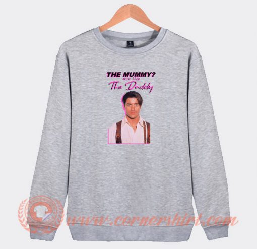 The-Mummy-More-Like-The-Daddy-Sweatshirt-On-Sale