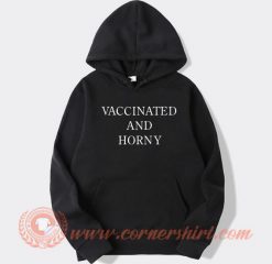 Vaccinated And Horny hoodie On Sale