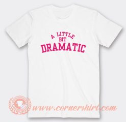 A-Little-Bit-Dramatic-T-shirt-On-Sale