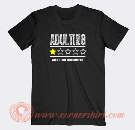 Adulting-Would-Not-Recommend-T-shirt-On-Sale