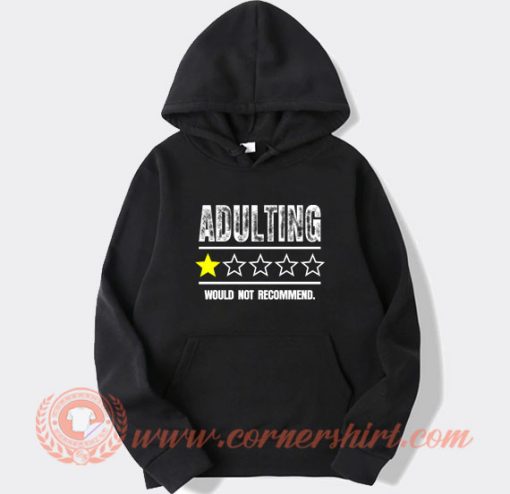 Adulting Would Not Recommend hoodie On Sale