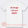 All-Drugs-I-Do-Are-Safe-T-shirt-On-Sale
