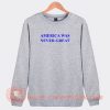 America-Was-Never-Great-Sweatshirt-On-Sale