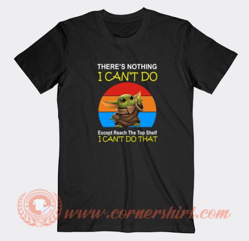Baby-Yoda-There’s-Nothing-I-Can’t-Do-Except-Reach-T-shirt-On-Sale