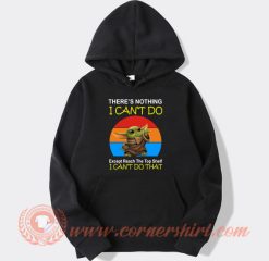 Baby Yoda There’s Nothing I Can’t Do Except Reach hoodie On Sale