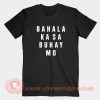 Bahala-Ka-Sa-Buhay-Mo-T-shirt-On-Sale