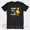 Big-Bird-Don't-Be-A-Cunt-T-shirt-On-Sale