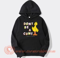 Big Bird Don't Be A Cunt hoodie On Sale