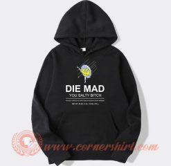 Die Mad You Salty Bitch hoodie On Sale