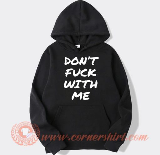 Don't Fuck With Me I Will Cry hoodie On Sale